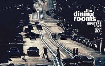 The Dining Rooms - Do Hipsters Love Sun (Ra)?